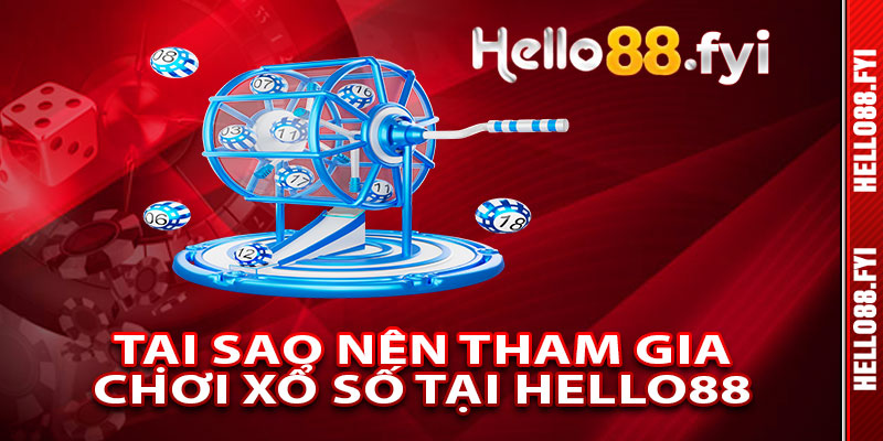 Tại Sao Bạn Nên Tham Gia Chơi Xổ Số Tại Hello88