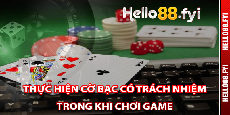 2.2 Các Thành Viên Của Helo88 Thực Hiện Cờ Bạc Có Trách Nhiệm Trong Khi Chơi Game