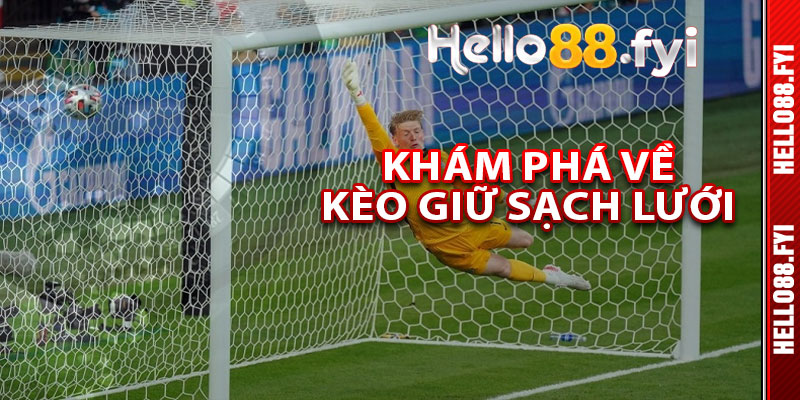 Khám Phá Về Kèo Giữ Sạch Lưới